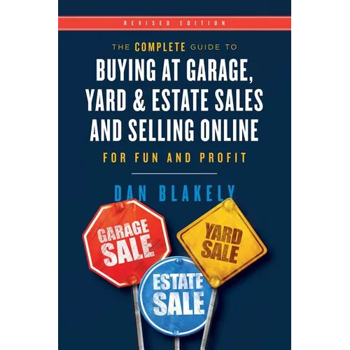 The Complete Guide to Buying at Garage, Yard, and Estate Sales and Selling Online for Fun and Profit