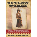 Outlaw Women: America's Most Notorious Daughters, Wives, and Mothers - Paperback