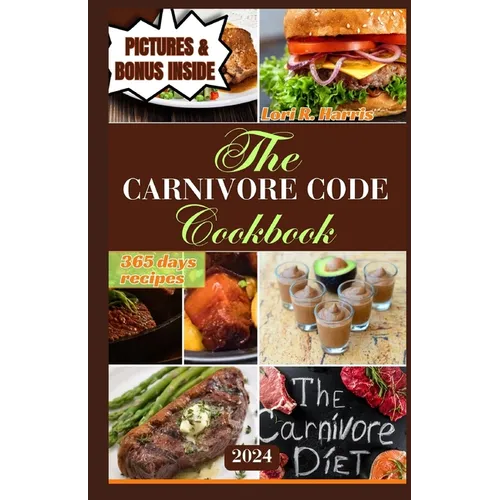 The Carnivore Code Cookbook 2024: 365 days ancestral diet, Sustaining Long-Term Success on a Carnivore Diet