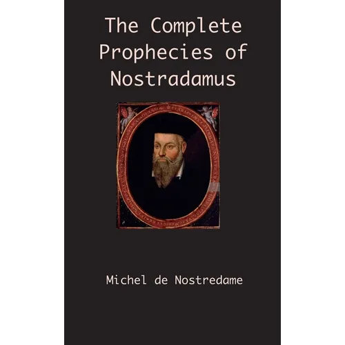 The Complete Prophecies of Nostradamus