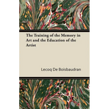 The Training of the Memory in Art and the Education of the Artist