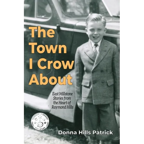 The Town I Crow About: East Millstone Stories from the Heart of Raymond Hills