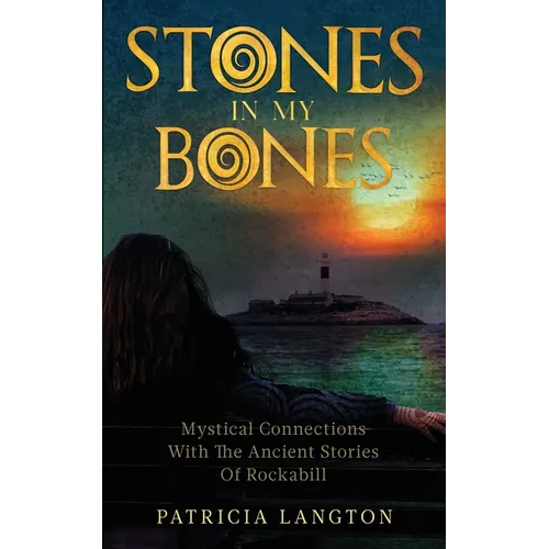 Stones In My Bones: Mystical Connections With The Ancient Stories Of Rockabill