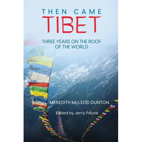 Then Came Tibet: Three Years on the Roof of the World