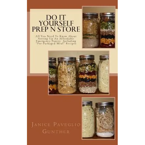 Do It Yourself Prep N Store: Recipes & Prepping Ideas Made Easy