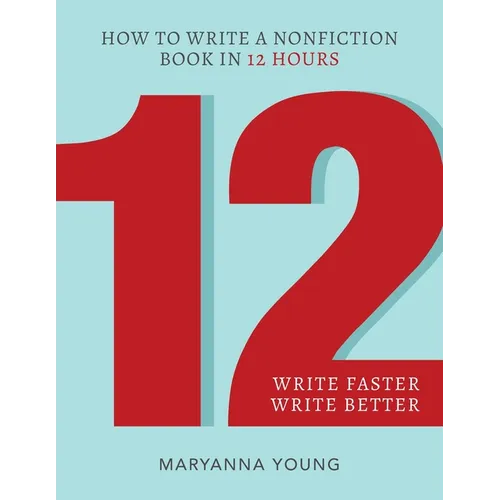 12: How to Write a Nonfiction Book in 12 Hours
