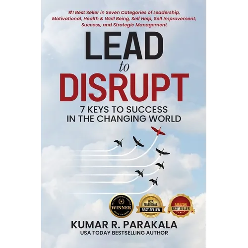 Lead To Disrupt: 7 Keys To Success In The Changing World