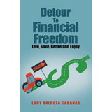 Detour to Financial Freedom: Live, Save, Retire and Enjoy